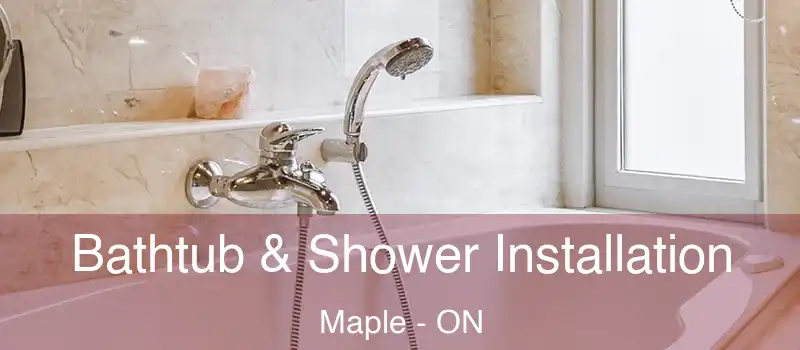  Bathtub & Shower Installation Maple - ON