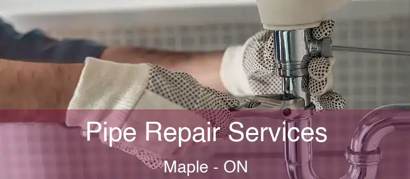 Pipe Repair Services Maple - ON
