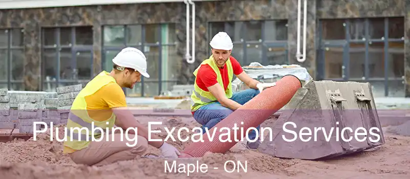  Plumbing Excavation Services Maple - ON