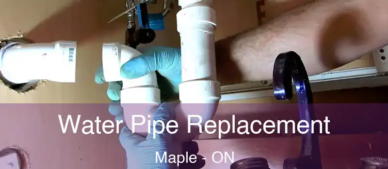  Water Pipe Replacement Maple - ON